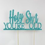 holy shit you're old cake topper decoration